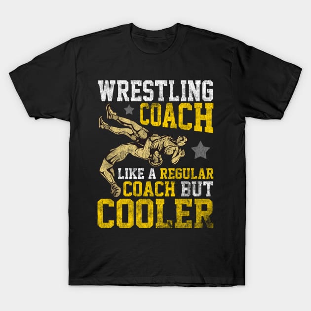 Wrestling Coach: Like a Regular Coach But Cooler T-Shirt by theperfectpresents